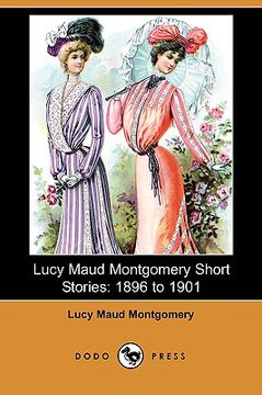 portada lucy maud montgomery short stories: 1896 to 1901(dodo press)
