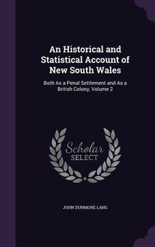 portada An Historical and Statistical Account of New South Wales: Both As a Penal Settlement and As a British Colony, Volume 2 (en Inglés)