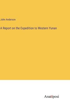 portada A Report on the Expedition to Western Yunan 