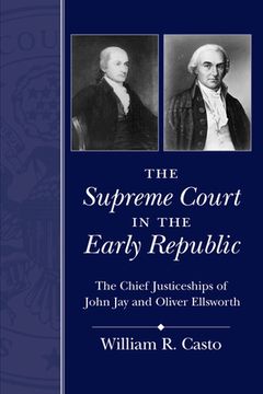 portada the supreme court in the early republic: the chief justiceships of john jay and oliver ellsworth