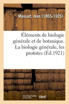 portada Éléments de Biologie Générale Et de Botanique. La Biologie Générale, Les Protistes (en Francés)