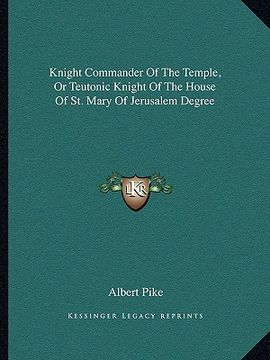 portada knight commander of the temple, or teutonic knight of the house of st. mary of jerusalem degree (in English)