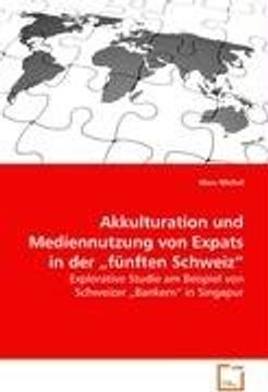 portada Akkulturation und Mediennutzung von Expats in der"fünften Schweiz": Explorative Studie am Beispiel von Schweizer"Bankern" in Singapur