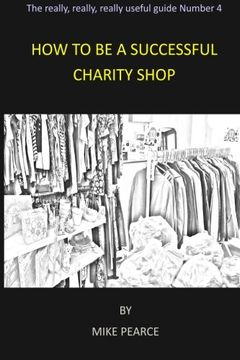 portada How to be a Successful Charity Shop: Volume 4 (The really,really,really useful guides)