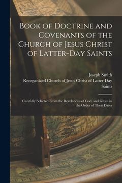 portada Book of Doctrine and Covenants of the Church of Jesus Christ of Latter-Day Saints: Carefully Selected From the Revelations of God, and Given in the Or
