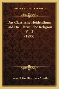 portada Das Classische Heidenthum Und Die Christliche Religion V1-2 (1895) (en Alemán)