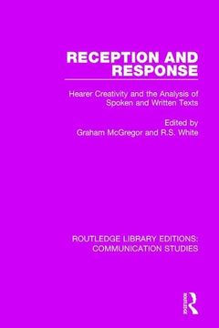 portada Reception and Response: Hearer Creativity and the Analysis of Spoken and Written Texts (Routledge Library Editions: Communication Studies) (en Inglés)
