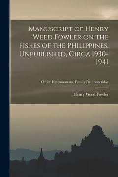 portada Manuscript of Henry Weed Fowler on the Fishes of the Philippines, Unpublished, Circa 1930-1941; Order Heterosomata, Family Pleuronectidae (en Inglés)