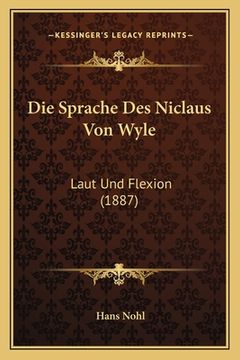 portada Die Sprache Des Niclaus Von Wyle: Laut Und Flexion (1887) (en Alemán)
