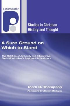 portada a sure ground on which to stand: the relation of authority and interpretive method in luther's approach to scripture (in English)