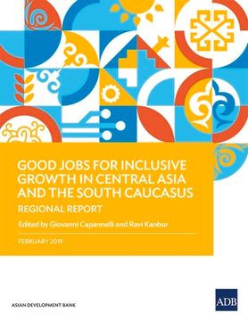 portada Good Jobs for Inclusive Growth in Central Asia and the South Caucasus: Regional Report (en Inglés)