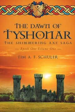 portada The Dawn Of Tyshonar: The Shimmering Axe Saga Epoch One Volume One (in English)