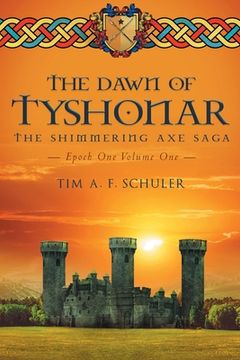 portada The Dawn Of Tyshonar: The Shimmering Axe Saga Epoch One Volume One (en Inglés)