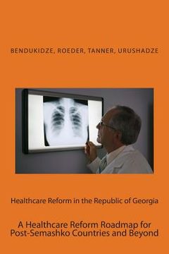 portada Healthcare Reform in the Republic of Georgia: A Healthcare Reform Roadmap for Post-Semashko Countries and Beyond (en Inglés)