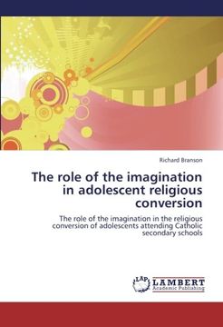 portada The role of the imagination in adolescent religious conversion: The role of the imagination in the religious conversion of adolescents attending Catholic secondary schools