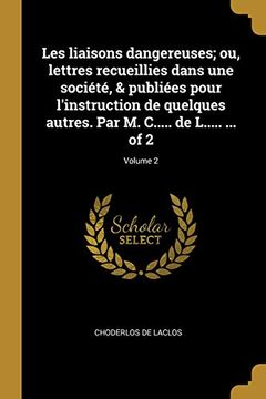 portada Les Liaisons Dangereuses; Ou, Lettres Recueillies Dans Une Société, & Publiées Pour l'Instruction de Quelques Autres. Par M. C..... de L..... ... of 2; Volume 2 (en Francés)
