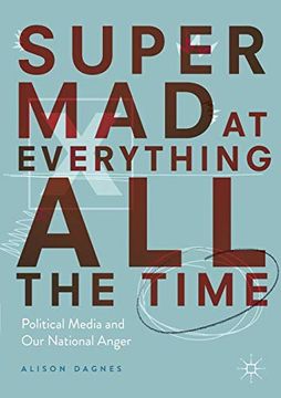 portada Super mad at Everything all the Time: Political Media and our National Anger (en Inglés)