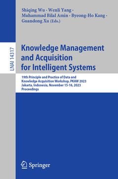 portada Knowledge Management and Acquisition for Intelligent Systems: 19th Principle and Practice of Data and Knowledge Acquisition Workshop, Pkaw 2023, Jakar (en Inglés)