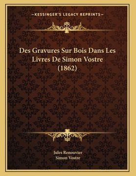 portada Des Gravures Sur Bois Dans Les Livres De Simon Vostre (1862) (en Francés)