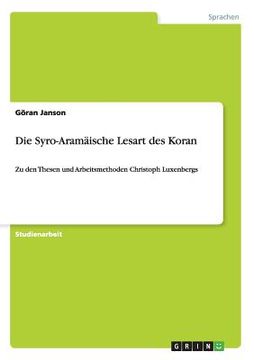 portada Die Syro-Aramäische Lesart des Koran: Zu den Thesen und Arbeitsmethoden Christoph Luxenbergs (in German)