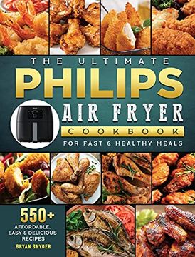 portada The Ultimate Philips air Fryer Cookbook: 550+ Affordable, Easy & Delicious Recipes for Fast & Healthy Meals (in English)