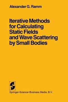 portada iterative methods for calculating static fields and wave scattering by small bodies (en Inglés)