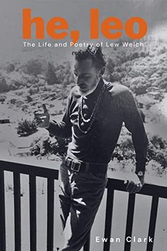 portada He, Leo: The Life and Poetry of lew Welch