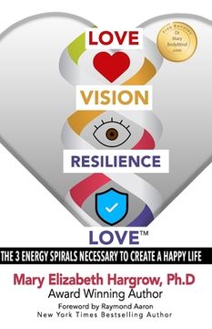 portada Love-Vision-Resilience-Love: The 3 Energy Spirals Necessary to Create a Happy Life (en Inglés)