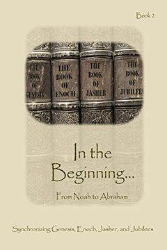 portada In The Beginning... From Noah to Abraham: Synchronizing Genesis, Enoch, Jasher, and Jubilees