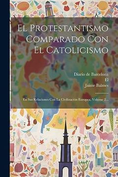 portada El Protestantismo Comparado con el Catolicismo: En sus Relaciones con la Civilización Europea, Volume 2. (in Spanish)