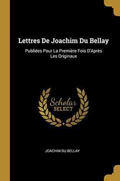 portada Lettres de Joachim Du Bellay: Publiées Pour La Première Fois d'Après Les Originaux 