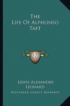 portada the life of alphonso taft (en Inglés)