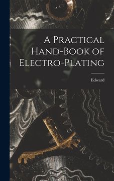 portada A Practical Hand-book of Electro-plating (in English)