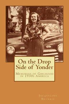 portada On the Drop Side of Yonder: Small-town American life remembered by a girl in the 1930s (en Inglés)