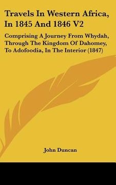 portada travels in western africa, in 1845 and 1846 v2: comprising a journey from whydah, through the kingdom of dahomey, to adofoodia, in the interior (1847) (en Inglés)