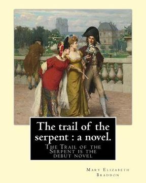 portada The trail of the serpent: a novel. By: Mary Elizabeth Braddon: The Trail of the Serpent is the debut novel by Mary Elizabeth Braddon, first publ (in English)