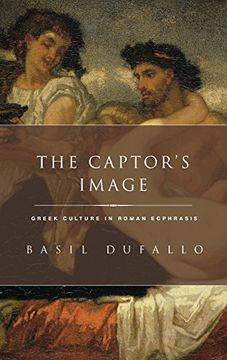 portada The Captor's Image: Greek Culture in Roman Ecphrasis (en Inglés)