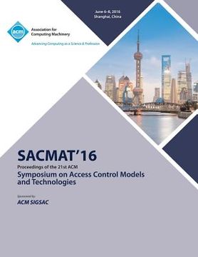 portada SACMAT 16 ACM Symposium on Access Control Models and Technologies (en Inglés)