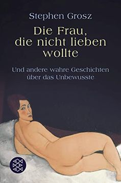 portada Die Frau, die Nicht Lieben Wollte: Und Andere Wahre Geschichten Über das Unbewusste (en Alemán)