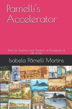 portada Pamelli's Accelerator: Texts for Teachers and Students of Portuguese at all levels (en Portugués)
