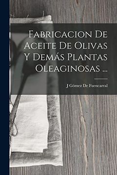 portada Fabricacion de Aceite de Olivas y Demás Plantas Oleaginosas. (in Spanish)
