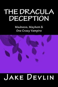 portada The Dracula Deception: Madness, Mayhem & One Crazy Vampire (en Inglés)