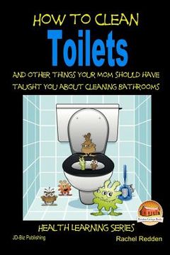 portada How to Clean Toilets - And other things your Mom should have taught you about cleaning Bathrooms (in English)