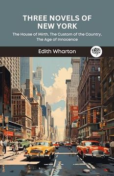 portada Three Novels of new York: The House of Mirth, the Custom of the Country, the age of Innocence (Grapevine Press) (en Inglés)