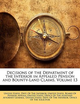 portada decisions of the department of the interior in appealed pension and bounty-land claims, volume 13