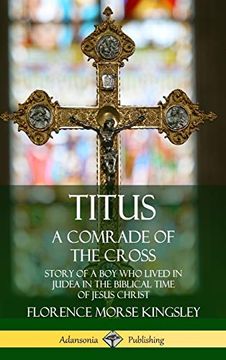portada Titus: A Comrade of the Cross; Story of a boy who Lived in Judea in the Biblical Time of Jesus Christ (Hardcover) (in English)