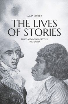portada The Lives of Stories: Three Aboriginal-Settler Friendships (en Inglés)