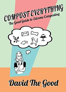 portada Compost Everything: The Good Guide to Extreme Composting (en Inglés)