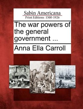 portada the war powers of the general government ... (en Inglés)