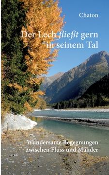 portada Der Lech fließt gern in seinem Tal: Wundersame Begegnungen zwischen Fluss und Mähder (en Alemán)